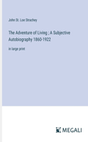 Adventure of Living; A Subjective Autobiography 1860-1922