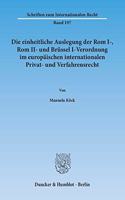 Die Einheitliche Auslegung Der ROM I-, ROM II- Und Brussel I-Verordnung Im Europaischen Internationalen Privat- Und Verfahrensrecht