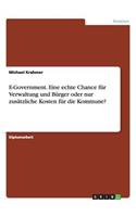 E-Government. Eine Echte Chance Fur Verwaltung Und Burger Oder Nur Zusatzliche Kosten Fur Die Kommune?