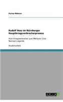 Rudolf Hess im Nürnberger Hauptkriegsverbrecherprozess: Vom Kriegsverbrecher zum Märtyrer: Eine Neonazi-Legende(German)