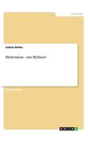 Motivation - ein Mythos?: (German)