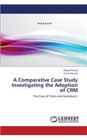 A Comparative Case Study Investigating the Adoption of Crm: (English)