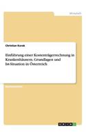 Einführung einer Kostenträgerrechnung in Krankenhäusern. Grundlagen und Ist-Situation in Österreich: (German)