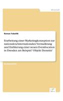 Erarbeitung einer Marketingkonzeption zur nationalen/internationalen Vermarktung und Etablierung einer neuen Eventlocation in Dresden am Beispiel 'Objekt Demnitz': (German)