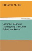 Grand'ther Baldwin's Thanksgiving with Other Ballads and Poems