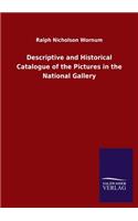 Descriptive and Historical Catalogue of the Pictures in the National Gallery