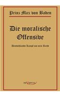 Prinz Max von Baden. Die moralische Offensive. Deutschlands Kampf um sein Recht