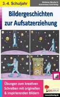 Bildergeschichten zur Aufsatzerziehung / Klasse 3-4: Ubungen zum kreativen Schreiben mit originellen und insprierenden Bildern