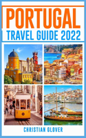 Portugal Travel Guide 2022: The Ultimate Resource for Planning Your Trip to Portugal, Packed with Information on Must-See Attractions and Hidden Gems (2022 Guide for Travelers)