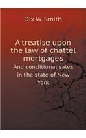 A Treatise Upon the Law of Chattel Mortgages and Conditional Sales in the State of New York