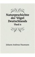 Naturgeschichte Der Vögel Deutschlands Theil 6