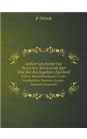 Aeltere Geschichte Der Deutschen Reichsstadt Eger Und Des Reichsgebiets Egerland in Ihren Wechselbeziehungen Zu Den Nachbarlichen Deutschen Landen . Materials Dargestellt