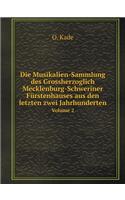 Die Musikalien-Sammlung des Grossherzoglich Mecklenburg-Schweriner Fürstenhauses aus den letzten zwei Jahrhunderten Volume 2