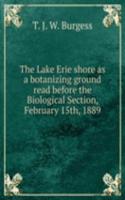 Lake Erie shore as a botanizing ground read before the Biological Section, February 15th, 1889