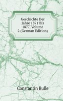 Geschichte Der Jahre 1871 Bis 1877, Volume 2 (German Edition)