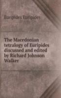 Macedonian tetralogy of Euripides discussed and edited by Richard Johnson Walker