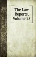 Law Reports, Volume 25