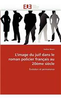 L''image Du Juif Dans Le Roman Policier Fran�ais Au 20�me Si�cle: (Omn.Univ.Europ.)
