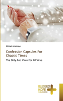 Confession Capsules For Chaotic Times