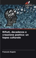 Rifiuti, decadenza e creazione poetica