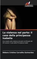 La violenza nel parto: il caso della principessa Isabella