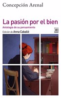La pasion por el bien: Antologia de su pensamiento moral
