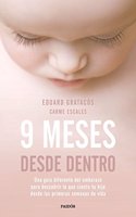 9 meses desde dentro: Una guia diferente del embarazo para descubrir lo que siente tu hijo desde las primeras semanas de vida