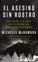 El asesino sin rostro / I'll Be Gone in the Dark: Una Majer a La Caza Del Psicopata Que Aterrorio California
