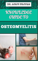 Knowledge Guide to Osteomyelitis