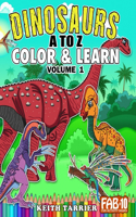 Dinosaurs A to Z Color & Learn Volume 1: A fun and educational dinosaur coloring book full of facts
