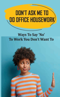 Don't Ask Me To Do Office Housework