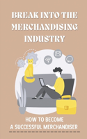 Break Into The Merchandising Industry