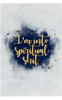 I'm into spiritual shit