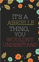 Abrielle's Notebook. - It's A Abrielle Thing, You Wouldn't Understand - Abrielle Personalized Notebook a Beautiful