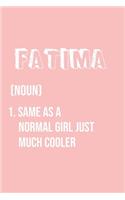 Fatima Same as a normal girl just much cooler: Notebook Gift lined Journal, notebook for writing, Personalized Fatima Name Gift Idea Notebook Diary: Gift for Fatima / Diary for Fatima, Notebook f