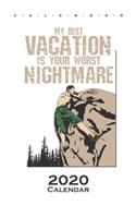 My best vacation is your worst nightmare Calendar 2020: Annual Calendar for Climbing fans and fitness enthusiasts