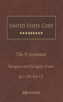 United States Code Annotated Title 33 Navigation and Navigable Waters 2020 Edition §§1 - 1301 Vol 1/2