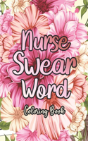 Nurse Swear Word Coloring Book: A Humorous Snarky & Unique Adult Coloring Book for Registered Nurses, Nurses Stress Relief and Mood Lifting book, Stress Relief and Mood Lifting Col