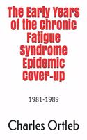 Early Years of the Chronic Fatigue Syndrome Epidemic Cover-up