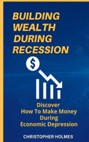 Building Wealth During Recession