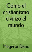 Cómo el cristianismo civilizó el mundo