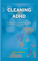 Cleaning with ADHD: Quick and Effective Cleaning and Decluttering Strategies for ADHD Individuals