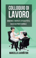 Colloquio di Lavoro: Domande e Risposte Efficaci per il Successo in un Colloquio di Lavoro