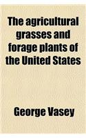 The Agricultural Grasses and Forage Plants of the United States (Volume 89-94); And Such Foreign Kinds as Have Been Introduced