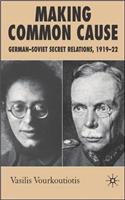 Making Common Cause: German-Soviet Secret Relations, 1919–22(English)