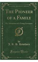 The Pioneer of a Family: Or, Adventures of a Young Governess (Classic Reprint)
