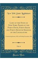 Laws of the State of New-York, Passed at the Forty-Fifth, Forty-Sixth and Forty-Seventh Sessions of the Legislature, Vol. 6: Commencing January, 1822, and Ending November, 1824 (Classic Reprint)