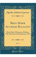 Bryn Mawr Alumnae Bulletin, Vol. 3: Bryn Mawr Women in Politics; The Alumnae Fund; January, 1923 (Classic Reprint)