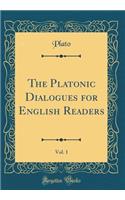 The Platonic Dialogues for English Readers, Vol. 1 (Classic Reprint)