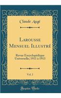 Larousse Mensuel IllustrÃ©, Vol. 2: Revue EncyclopÃ©dique Universelle; 1911 Ã? 1913 (Classic Reprint)